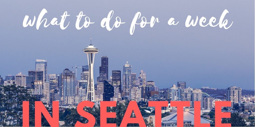 One Week Itinerary Filled With Seattle Activities Seattle Oasis